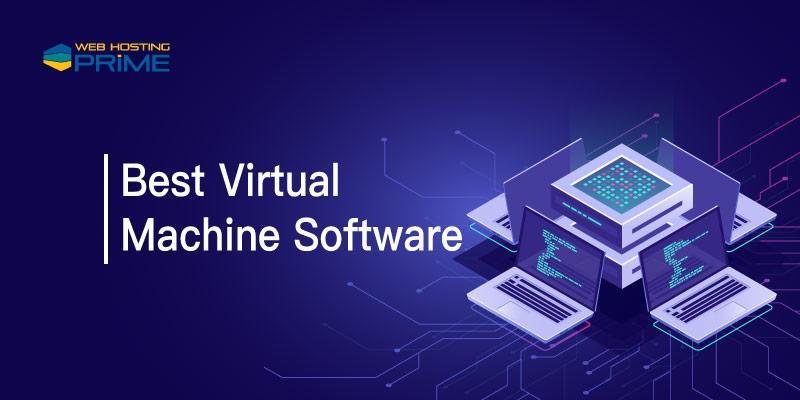 the best virtual machine software