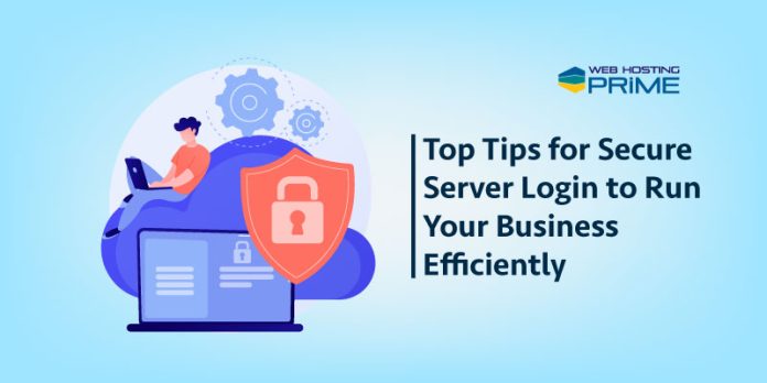 Top Tips for Secure Server Login to Run Your Business Efficiently