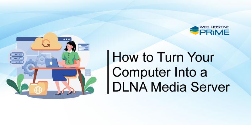 How to Turn Your Computer Into a DLNA Media Server